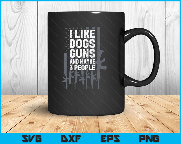 I Like Dogs Guns And Maybe 3 People Funny Gun On Back SVG PNG Digital Printable Files I Like Dogs Guns And Maybe 3 People Funny Gun On Back SVG PNG Digital Printable Files