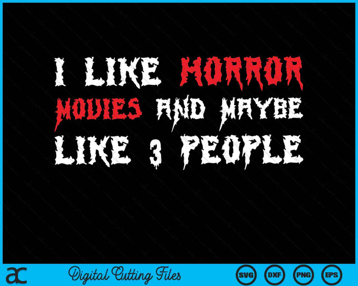 I Like Horror Movies And Maybe Like 3 People SVG PNG Digital Cutting Files I Like Horror Movies And Maybe Like 3 People SVG PNG Digital Cutting Files