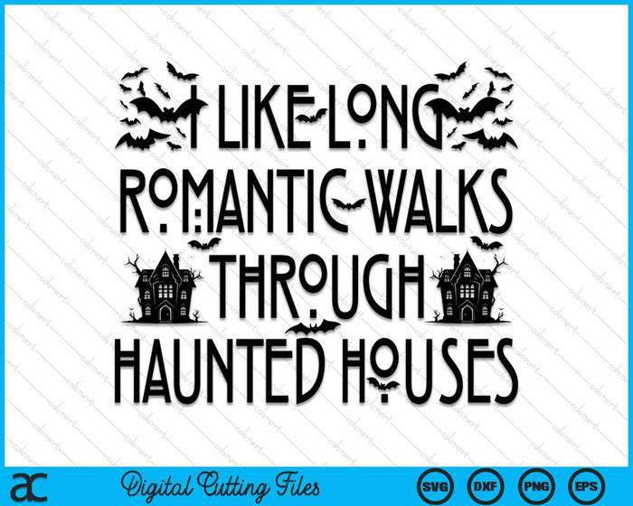 I Like Long Romantic Walks Through Haunted Houses Halloween SVG PNG Digital Cutting File I Like Long Romantic Walks Through Haunted Houses Halloween SVG PNG Digital Cutting File