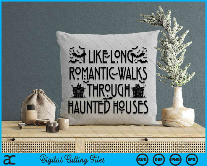 I Like Long Romantic Walks Through Haunted Houses Halloween SVG PNG Digital Cutting File I Like Long Romantic Walks Through Haunted Houses Halloween SVG PNG Digital Cutting File