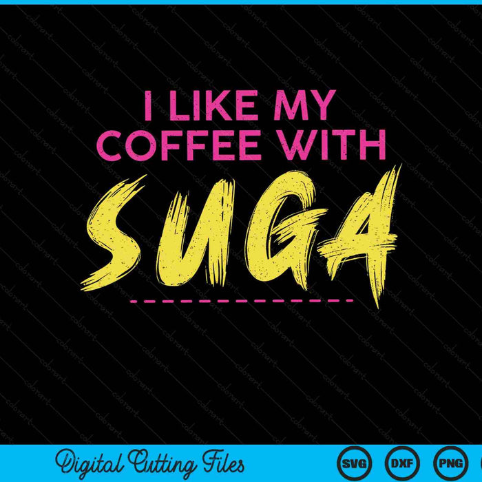 I Like My Coffee With Suga Graphic SVG PNG Cutting Printable Files