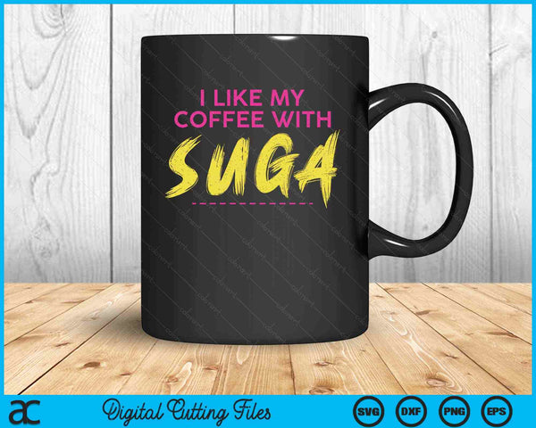 I Like My Coffee With Suga Graphic SVG PNG Cutting Printable Files