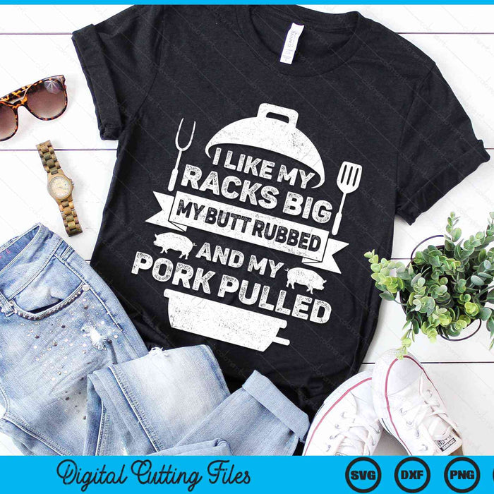 I Like My Racks Big My butt Rubbed And My Pork Pulled Cool Grilling SVG PNG Cutting Printable Files I Like My Racks Big My butt Rubbed And My Pork Pulled Cool Grilling SVG PNG Cutting Printable Files