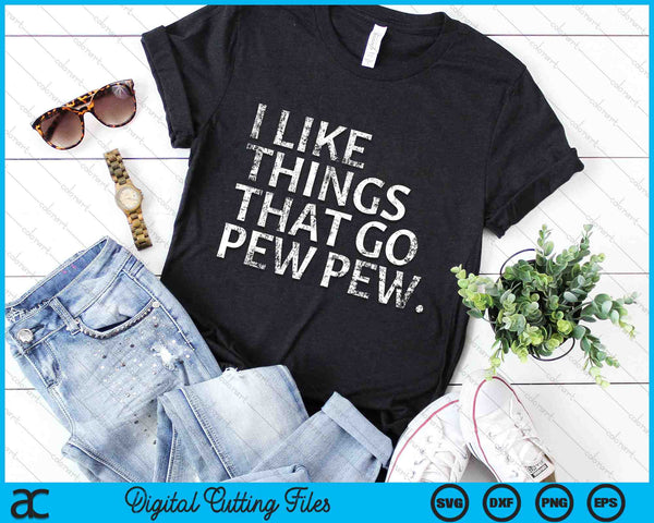 I Like Things That Go Pew Pew SVG PNG Digital Cutting Files