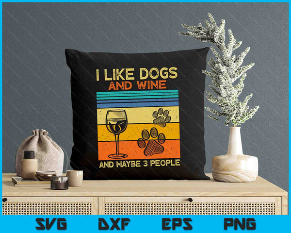 I Like Wine My Dog And Maybe 3 People SVG PNG Digital Printable Files