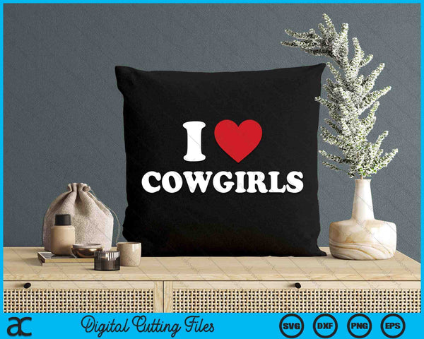 I Love Cowgirls  Funny Western Rodeo SVG PNG Cutting Printable Files