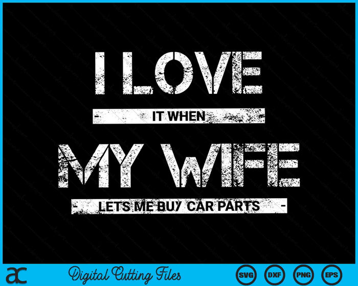 I Love It When My Wife Lets Me Buy Car Parts SVG PNG Cutting Printable Files I Love It When My Wife Lets Me Buy Car Parts SVG PNG Cutting Printable Files