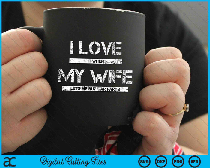 I Love It When My Wife Lets Me Buy Car Parts SVG PNG Cutting Printable Files I Love It When My Wife Lets Me Buy Car Parts SVG PNG Cutting Printable Files