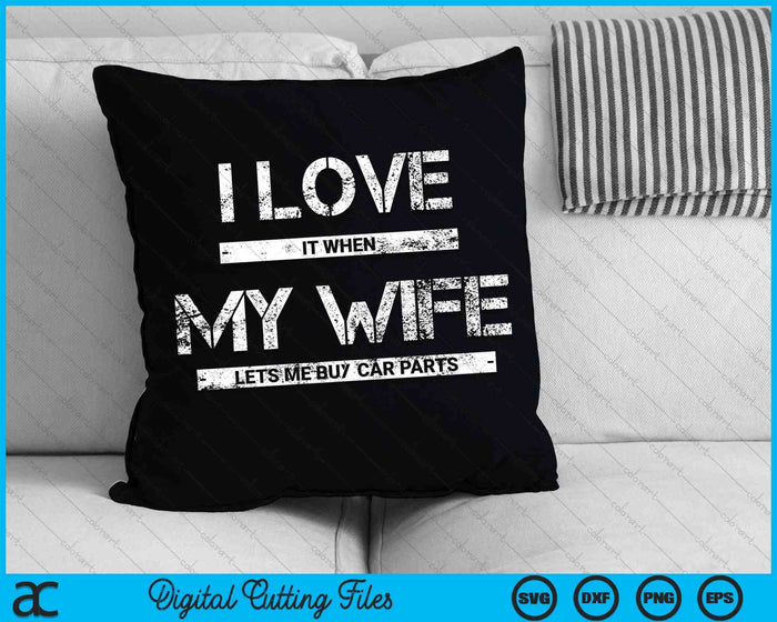 I Love It When My Wife Lets Me Buy Car Parts SVG PNG Cutting Printable Files I Love It When My Wife Lets Me Buy Car Parts SVG PNG Cutting Printable Files