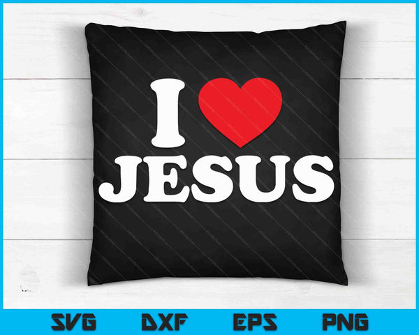 I Love Jesus SVG PNG Digital Cutting Files