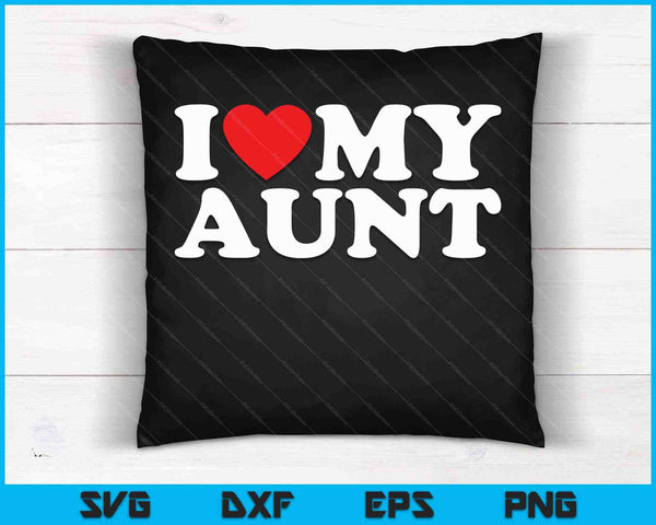 I Love My Aunt SVG PNG Cutting Printable Files
