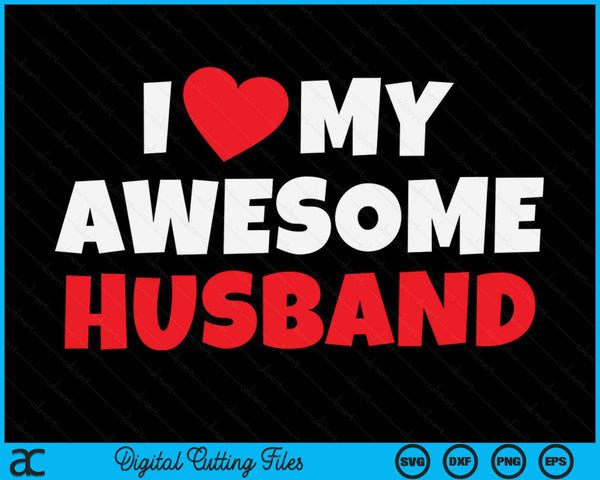 I Love My Awesome Husband Romantic Wife SVG PNG Digital Printable Files