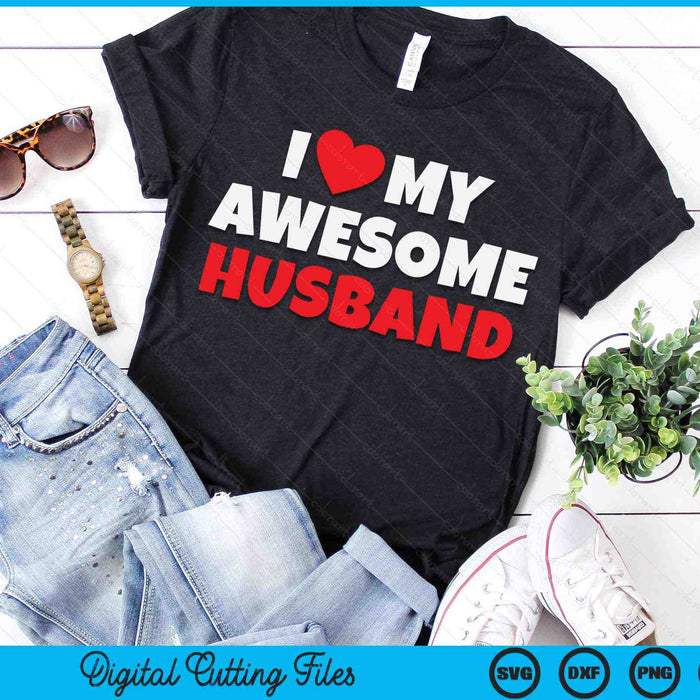 I Love My Awesome Husband Romantic Wife SVG PNG Digital Printable Files