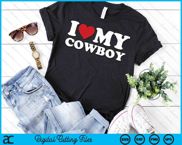I Love My Cowboy I Heart My Cowboy Lover Cowgirl SVG PNG Cutting Printable Files