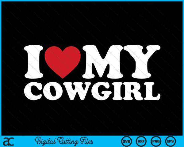 I Love My Cowgirl I Heart My Cowgirl Lover Cowboy SVG PNG Cutting Printable Files