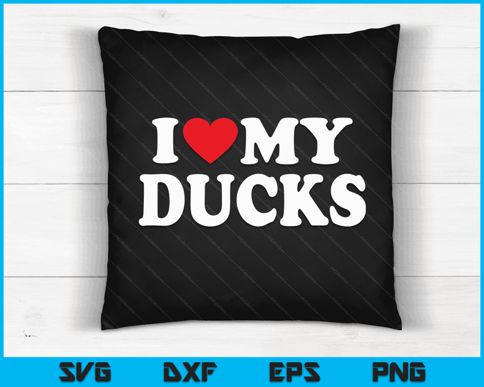 I Love My Ducks with Heart SVG PNG Digital Cutting Files