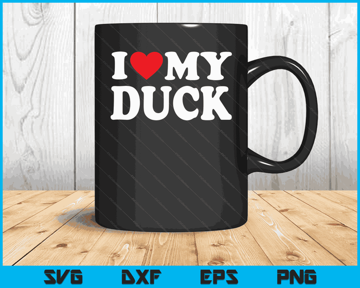 I Love My Duck with Heart SVG PNG Digital Cutting Files