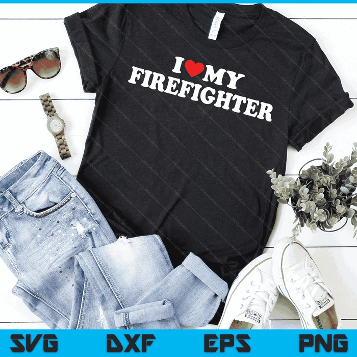 I Love My Firefighter with Heart SVG PNG Digital Cutting Files