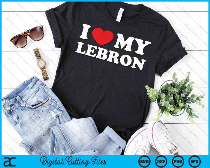 I Love My Lebron I Heart My Lebron SVG PNG Digital Printable Files I Love My Lebron I Heart My Lebron SVG PNG Digital Printable Files