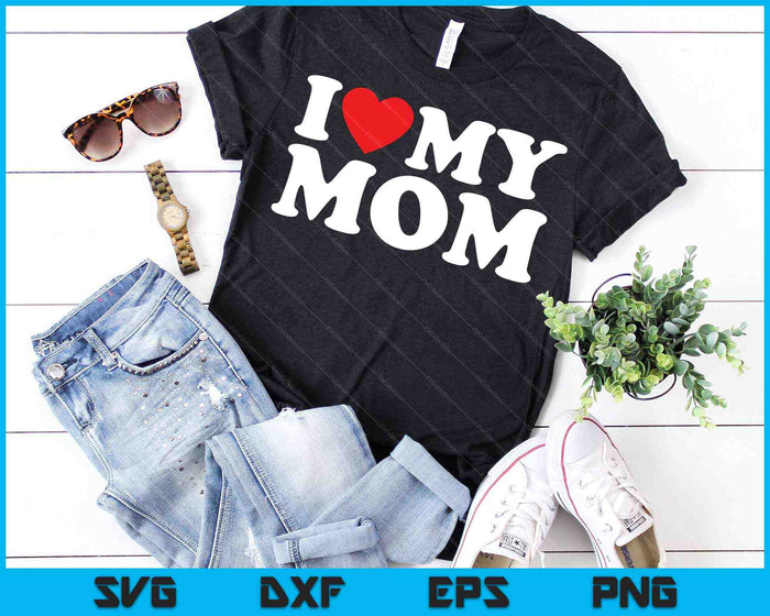 I Love My Mom SVG PNG Cutting Printable Files I Love My Mom SVG PNG Cutting Printable Files