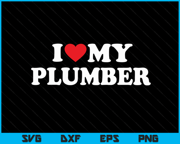 I Love My Plumber with Heart SVG PNG Digital Cutting Files