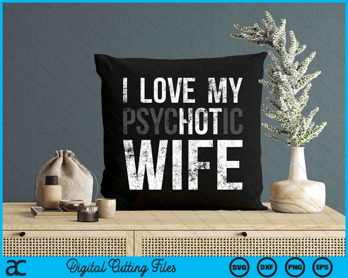 I Love My Psychotic Wife Funny Husband SVG PNG Digital Printable Files