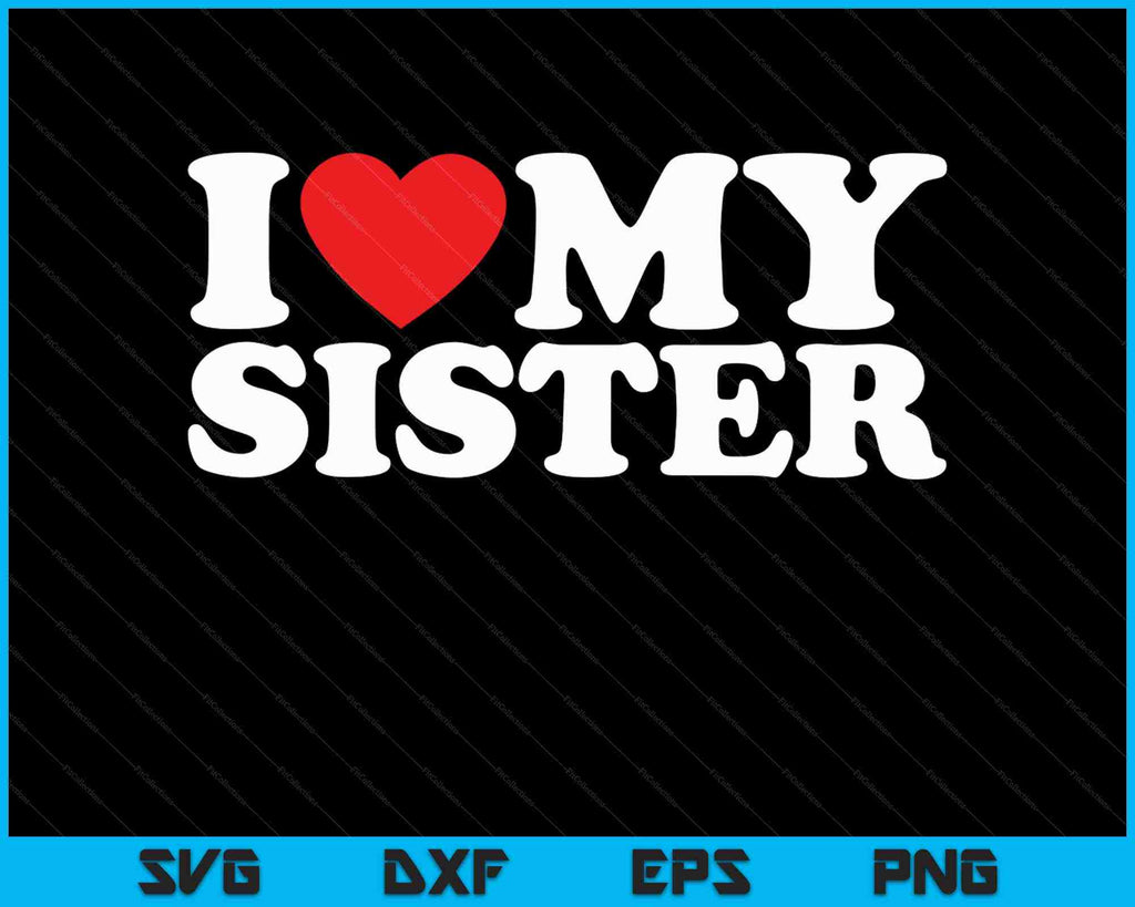 I Love My Sister SVG PNG Cutting Printable Files – creativeusarts