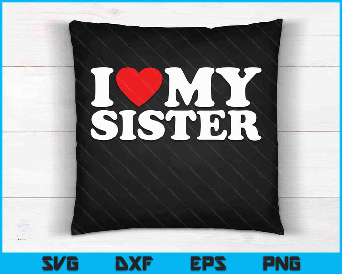 I Love My Sister SVG PNG Cutting Printable Files I Love My Sister SVG PNG Cutting Printable Files