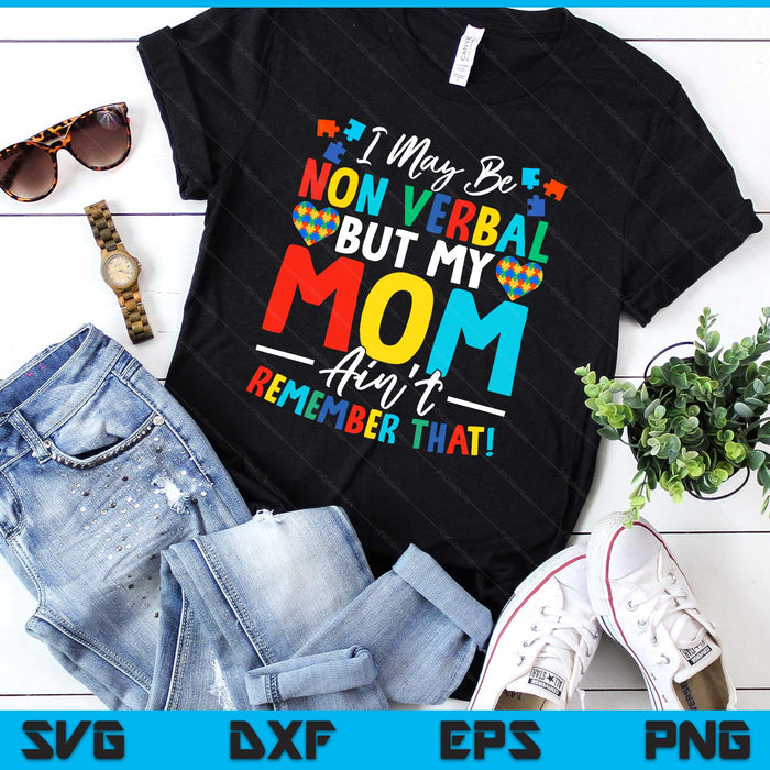 I May Be Non Verbal But My Mom Ain't Remember That Autism SVG PNG Digital Printable Files I May Be Non Verbal But My Mom Ain't Remember That Autism SVG PNG Digital Printable Files