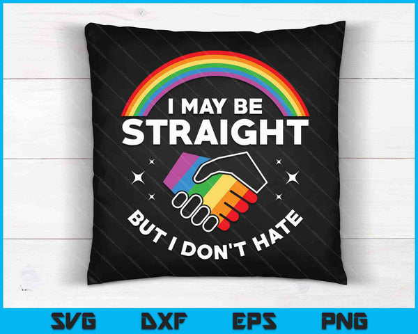 I May Be Straight But I Don't Hate LGBT Gay Pride SVG PNG Cutting Printable Files