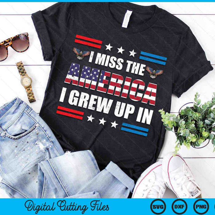 I Miss The America I Grew Up In American Patriotic SVG PNG Digital Cutting Files I Miss The America I Grew Up In American Patriotic SVG PNG Digital Cutting Files