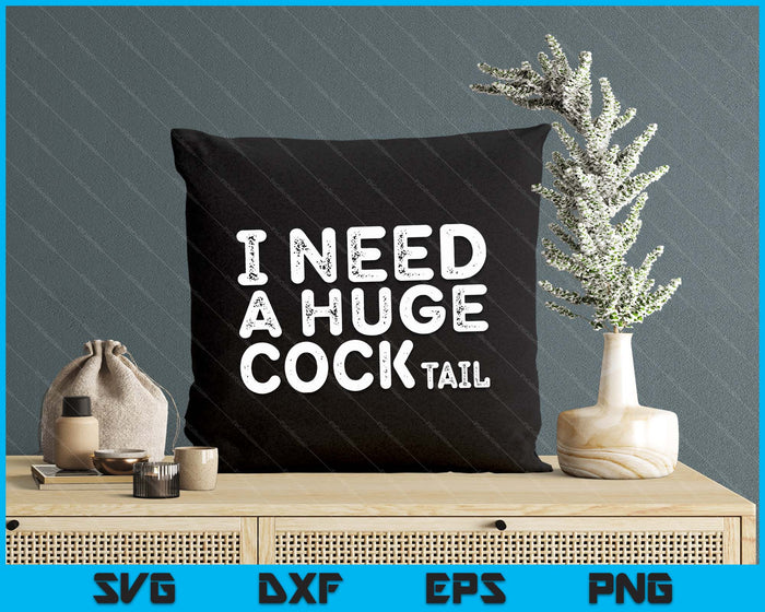 I Need A Huge Cocktail Funny Adult Humor Drinking SVG PNG Digital Cutting File I Need A Huge Cocktail Funny Adult Humor Drinking SVG PNG Digital Cutting File