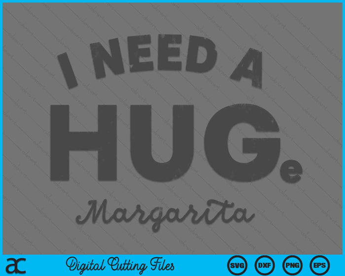 I Need a HUGe Margarita Cinco De Mayo SVG PNG Digital Cutting Files