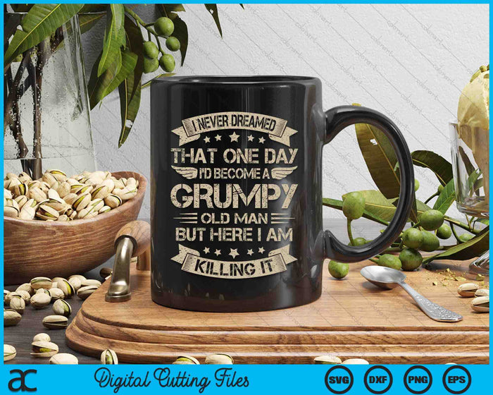 I Never Dreamed That I'd Become A Grumpy Old Man Grandpa SVG PNG Digital Cutting Files I Never Dreamed That I'd Become A Grumpy Old Man Grandpa SVG PNG Digital Cutting Files