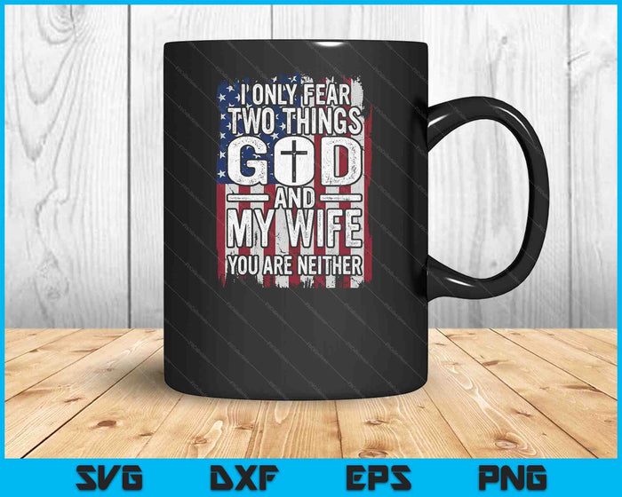 I Only Fear Two Things God And My Wife Dad Husband SVG PNG Digital Printable Files I Only Fear Two Things God And My Wife Dad Husband SVG PNG Digital Printable Files