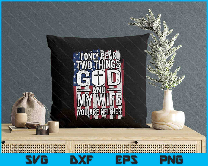 I Only Fear Two Things God And My Wife Dad Husband SVG PNG Digital Printable Files I Only Fear Two Things God And My Wife Dad Husband SVG PNG Digital Printable Files