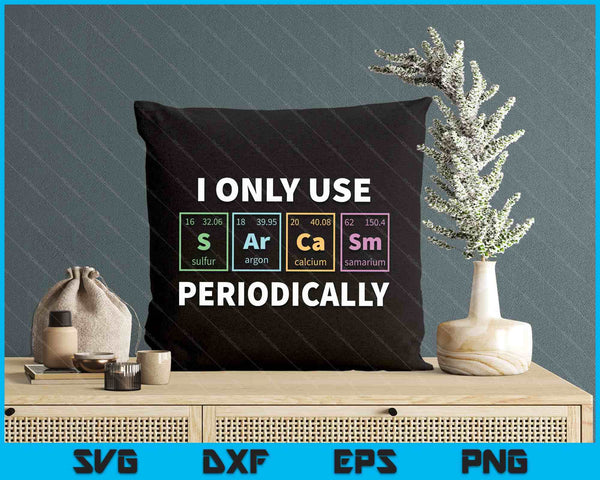 I Only Use Sarcasm Periodically Funny Chemistry Student SVG PNG Digital Printable Files