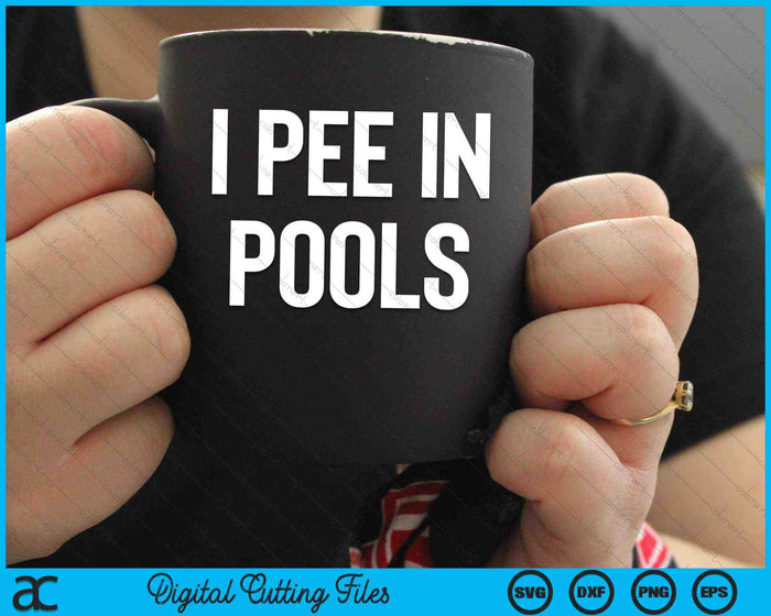 I Pee In Pools Sarcastic Sayings SVG PNG Digital Cutting Files