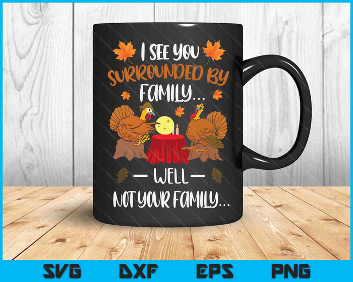 I See You Surrounded By Family Well Not Your Family Funny Turkey Thanksgiving SVG PNG Digital Cutting Files