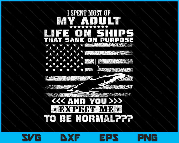 I Spent Most Of My Adult Life On Ships U.S Submarine SVG PNG Digital Cutting Files I Spent Most Of My Adult Life On Ships U.S Submarine SVG PNG Digital Cutting Files