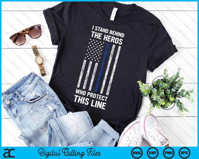 I Stand Behind The Heros Who Protect This Line Thin Blue Line Vintage Police Flag SVG PNG Cutting Printable Files I Stand Behind The Heros Who Protect This Line Thin Blue Line Vintage Police Flag SVG PNG Cutting Printable Files