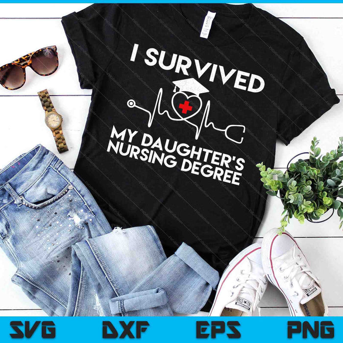 I Survived My Daughter's Nursing Degree Proud Mom Dad Nurse SVG PNG Digital Printable Files I Survived My Daughter's Nursing Degree Proud Mom Dad Nurse SVG PNG Digital Printable Files