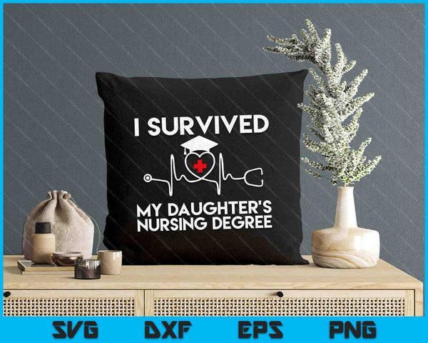 I Survived My Daughter's Nursing Degree Proud Mom Dad Nurse SVG PNG Digital Printable Files