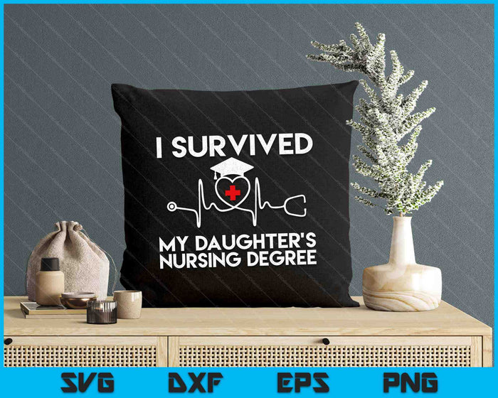 I Survived My Daughter's Nursing Degree Proud Mom Dad Nurse SVG PNG Digital Printable Files I Survived My Daughter's Nursing Degree Proud Mom Dad Nurse SVG PNG Digital Printable Files