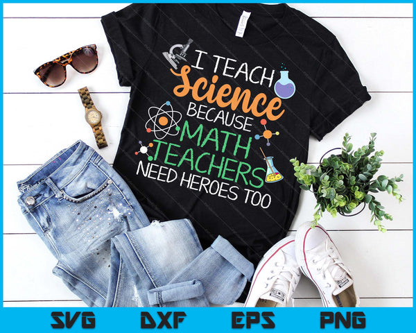 I Teach Science Because Math Teachers Need Heroes Too SVG PNG Digital Printable Files
