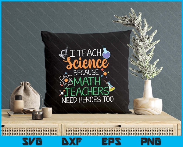 I Teach Science Because Math Teachers Need Heroes Too SVG PNG Digital Printable Files