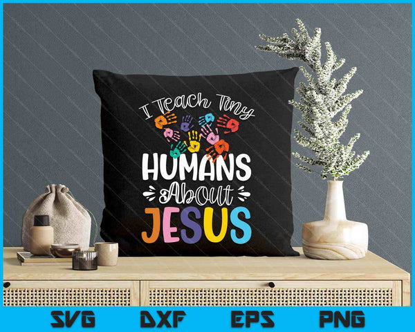 I Teach Tiny Humans About Jesus SVG PNG Digital Printable Files