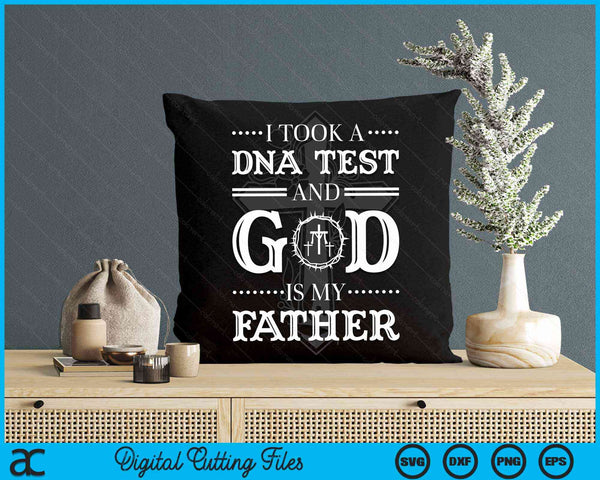 I Took A Dna Test And God Is My Father, Christianity Quote SVG PNG Digital Cutting File