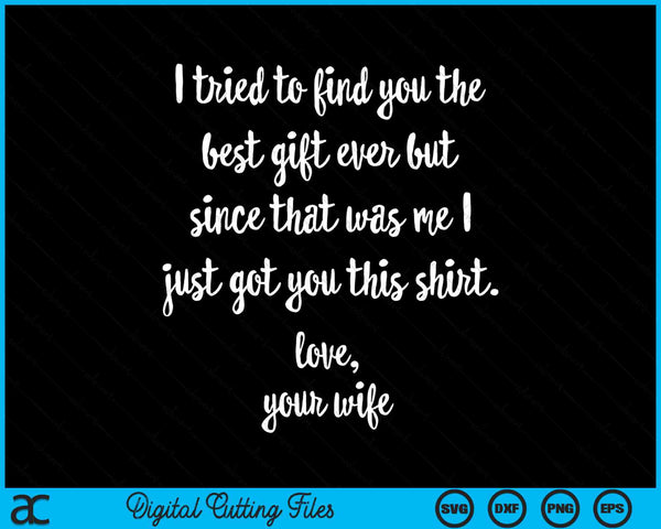I Tried To Find You The Best Gift Funny Father's Day Gift From Wife SVG PNG Cutting Printable Files