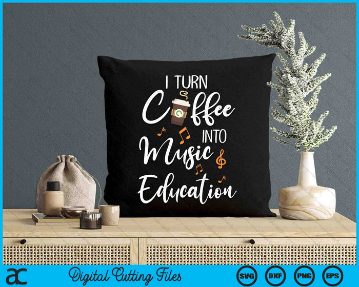 I Turn Coffee Into Music Education Music Teacher Gift SVG PNG Digital Cutting Files I Turn Coffee Into Music Education Music Teacher Gift SVG PNG Digital Cutting Files